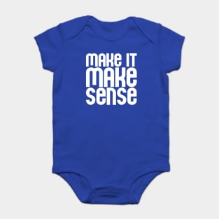 "Make it make sense" in white - for the overwhelmed and annoyed everywhere Baby Bodysuit